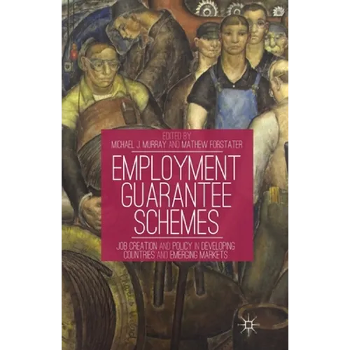 Employment Guarantee Schemes: Job Creation and Policy in Developing Countries and Emerging Markets - Paperback