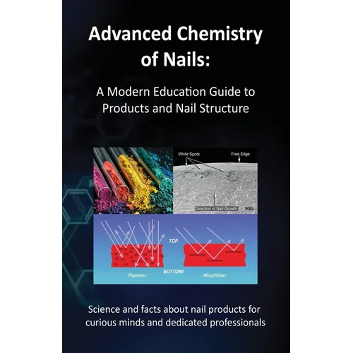 Advanced Chemistry of Nails: A Modern Education Guide to Products and Nail Structure - Paperback
