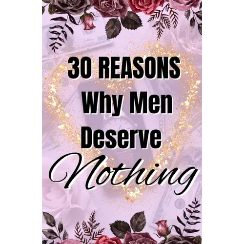 30 Reasons Why Men Deserve Nothing