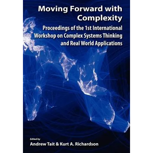 Moving Forward with Complexity: Proceedings of the 1st International Workshop on Complex Systems Thinking and Real World Applications - Paperback