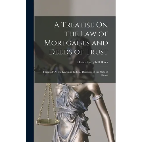 A Treatise On the Law of Mortgages and Deeds of Trust: Founded On the Laws and Judicial Decisions of the State of Illinois - Hardcover