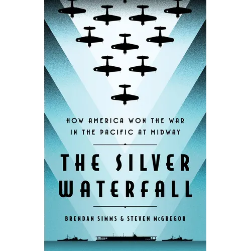 The Silver Waterfall: How America Won the War in the Pacific at Midway - Hardcover