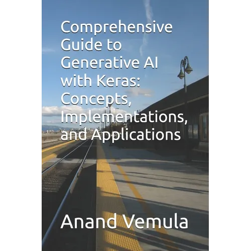 Comprehensive Guide to Generative AI with Keras: Concepts, Implementations, and Applications - Paperback