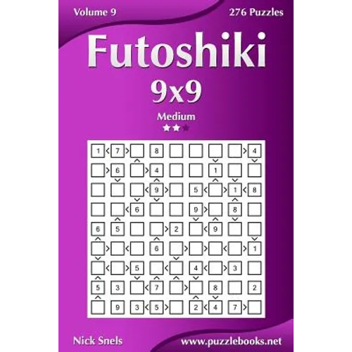 Futoshiki 9x9 - Medium - Volume 9 - 276 Puzzles - Paperback