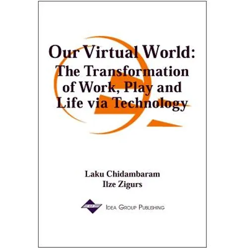 Our Virtual World: The Transformation of Work, Play and Life via Technology