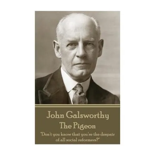 John Galsworthy - The Pigeon: 