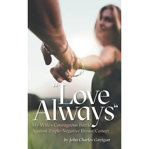 Love Always: My Wife's Courageous Battle Against Triple-Negative Breast Cancer - Hardcover