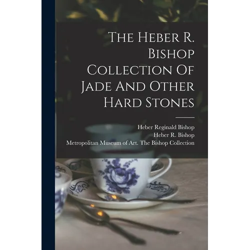 The Heber R. Bishop Collection Of Jade And Other Hard Stones - Paperback