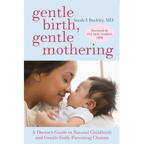 Gentle Birth, Gentle Mothering: A Doctor's Guide to Natural Childbirth and Gentle Early Parenting Choices - Paperback