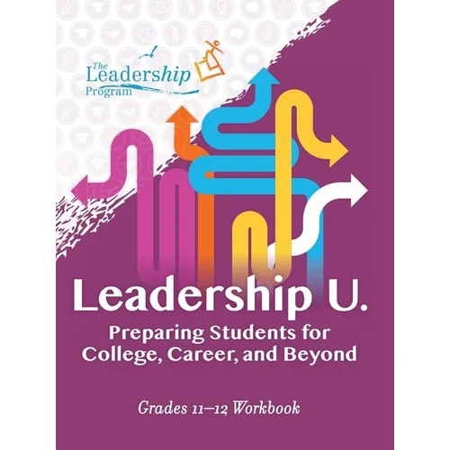 Leadership U: Preparing Students for College, Career, and Beyond: Grades 11-12 Workbook - Paperback