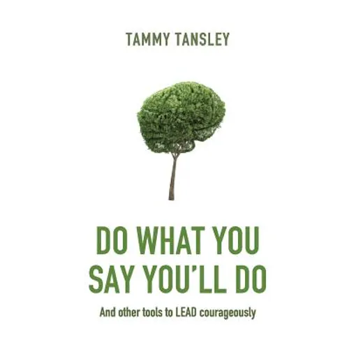 Do What You Say You'll Do: And Other Tools to Lead Courageously - Paperback