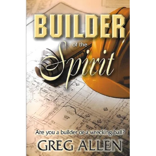 Builder of the Spirit: Are you a builder or a wrecking ball? - Paperback