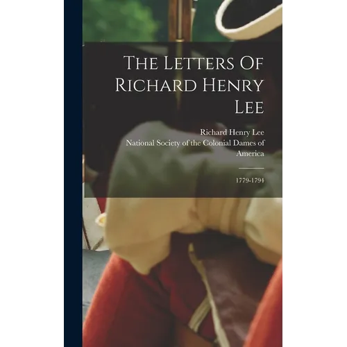 The Letters Of Richard Henry Lee: 1779-1794 - Hardcover