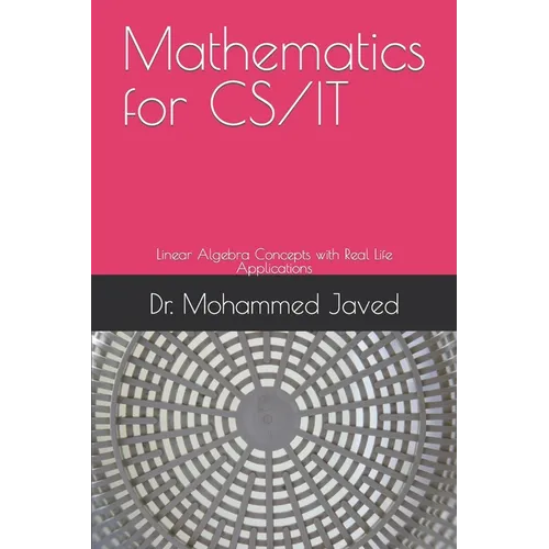 Mathematics for CS / IT: Linear Algebra Concepts with Real Life Applications - Paperback