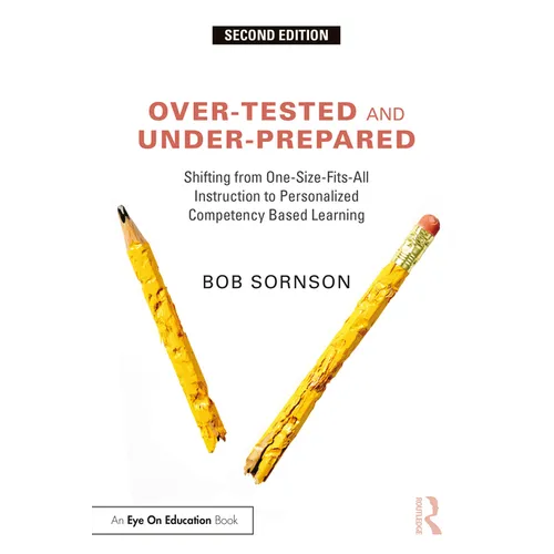 Over-Tested and Under-Prepared: Shifting from One-Size-Fits-All Instruction to Personalized Competency Based Learning - Paperback