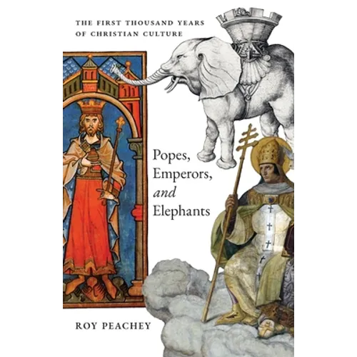 Popes, Emperors, and Elephants: The First Thousand Years of Christian Culture - Paperback