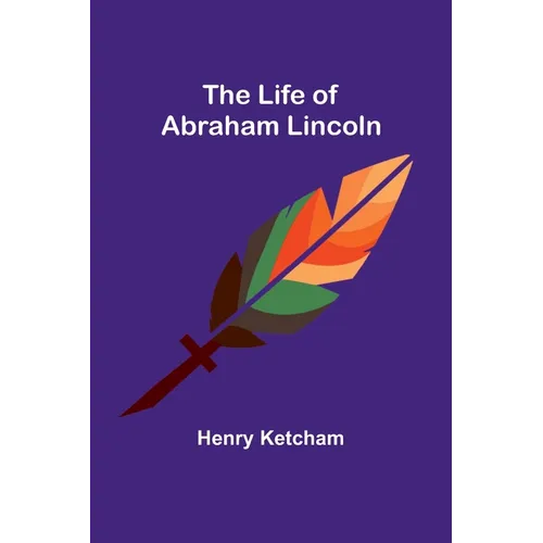 The Life of Abraham Lincoln - Paperback