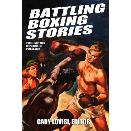 Battling Boxing Stories: Thrilling Tales of Pugilistic Puissance - Paperback