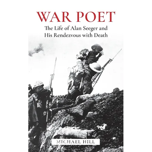 War Poet: The Life of Alan Seeger and His Rendezvous With Death - Paperback