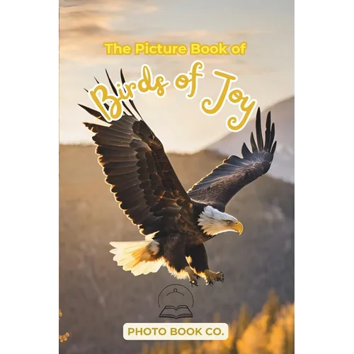 The Picture Book of Birds of Joy: A Heartwarming Collection of Bird Photography for Memory Care, Nature Therapy, and Emotional Support for Seniors wit - Paperback