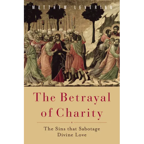 The Betrayal of Charity: The Sins That Sabotage Divine Love - Paperback