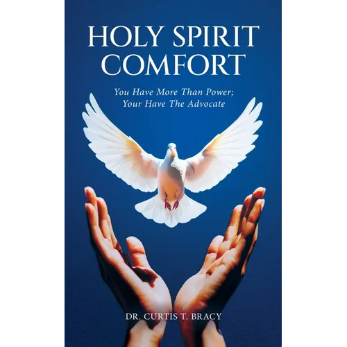 Holy Spirit Comfort: You Have More Than Power; You Have An Advocate - Paperback