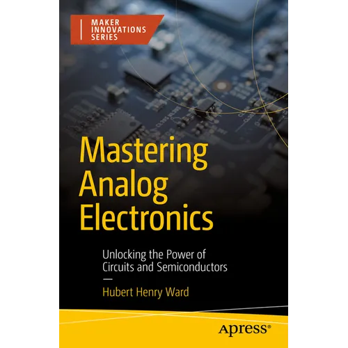 Mastering Analog Electronics: Unlocking the Power of Circuits and Semiconductors - Paperback