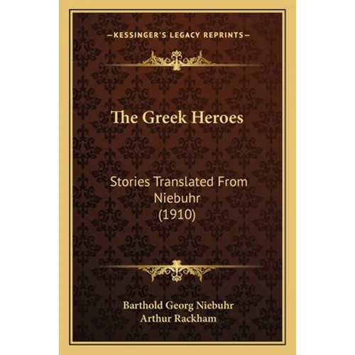 The Greek Heroes: Stories Translated From Niebuhr (1910) - Paperback