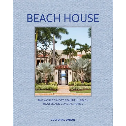 Beach House: The World's Most Beautiful Beach Houses and Coastal Homes - Hardcover