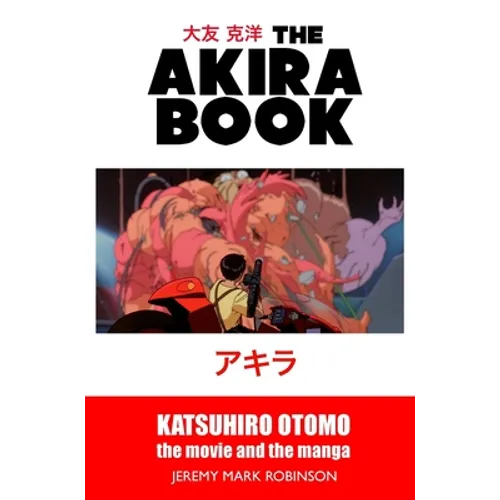 The Akira Book: Katsuhiro Otomo: The Movie and the Manga