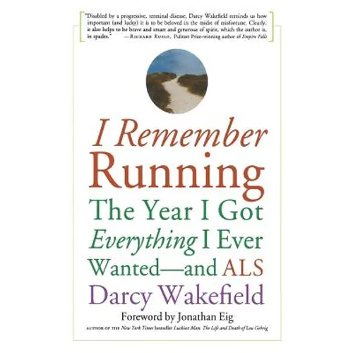 I Remember Running: The Year I Got Everything I Ever Wanted - And ALS - Paperback