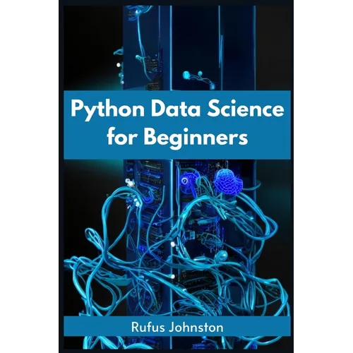 Python Data Science for Beginners: Unlock the Power of Data Science with Python and Start Your Journey as a Beginner (2023 Crash Course) - Paperback