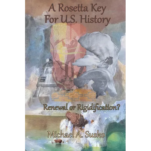 A Rosetta Key For U.S. History: Renewal or Rigidification? - Paperback