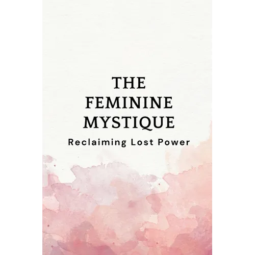The Feminine Mystique: Reclaiming Lost Power - Paperback