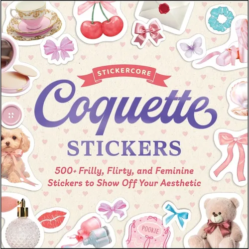 Coquette Stickers: 500+ Frilly, Flirty, and Feminine Stickers to Show Off Your Aesthetic - Paperback