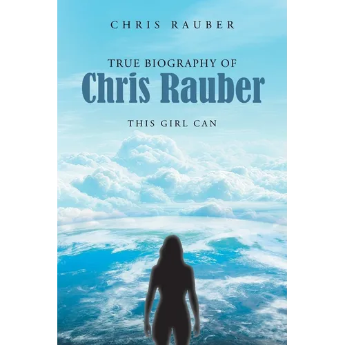 True Biography Of Chris Rauber: This Girl Can - Paperback