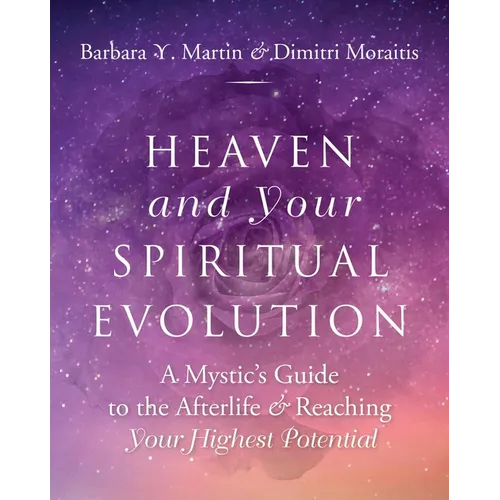 Heaven and Your Spiritual Evolution: A Mystic's Guide to the Afterlife & Reaching Your Highest Potential - Paperback