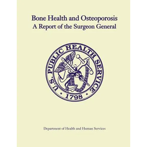 Bone Health and Osteoporosis: A Report of the Surgeon General - Paperback