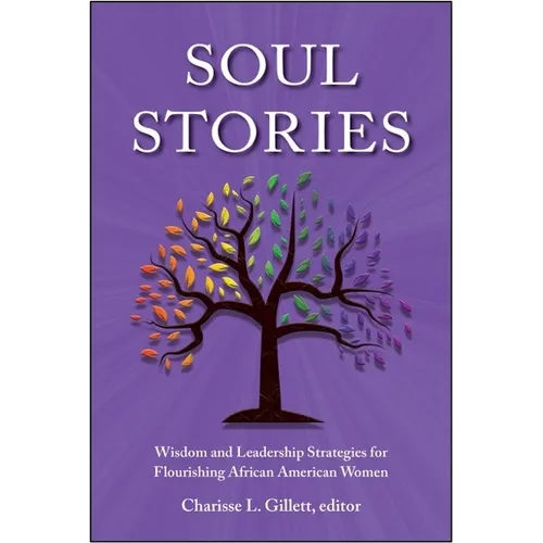 Soul Stories: Wisdom and Leadership Strategies for Flourishing African American Women - Paperback