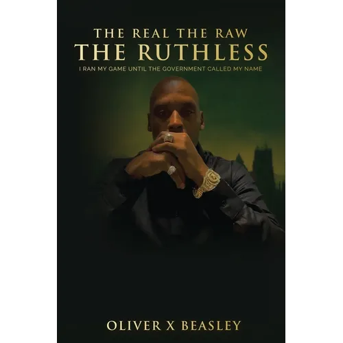 The Real The Raw The Ruthless: I Ran My Game Until The Government Called My Name - Paperback