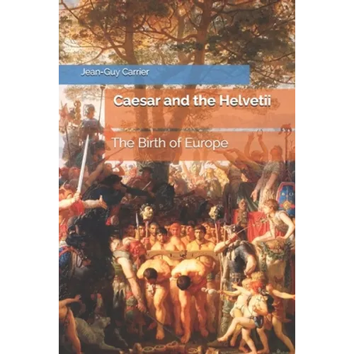 Caesar and the Helvetii: The Birth of Europe - Paperback