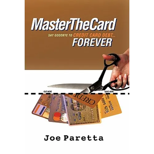Master the Card: Say Goodbye to Credit Card Debt...Forever! - Paperback