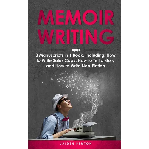 Memoir Writing: 3-in-1 Guide to Master Writing Your Life Story, Creative Non-Fiction, Family History & Write a Memoir - Paperback