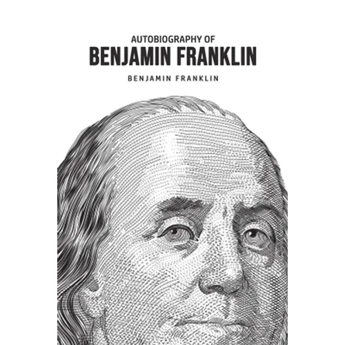 Autobiography of Benjamin Franklin - Paperback