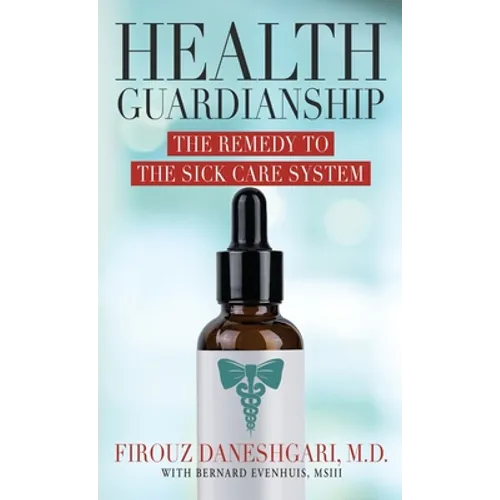 Health Guardianship: The Remedy to the Sick Care System - Hardcover