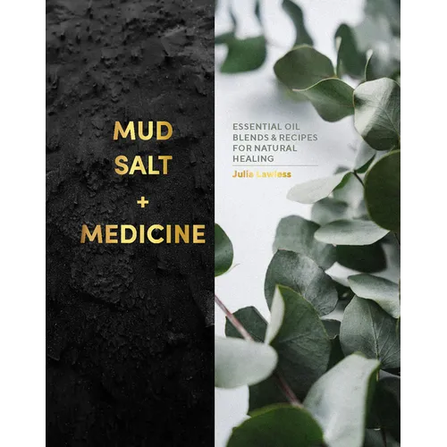 Mud, Salt and Medicine: Essential Oil Blends and Recipes for Natural Healing - Hardcover