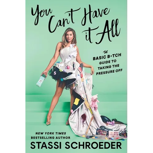 You Can't Have It All: The Basic B*tch Guide to Taking the Pressure Off - Paperback