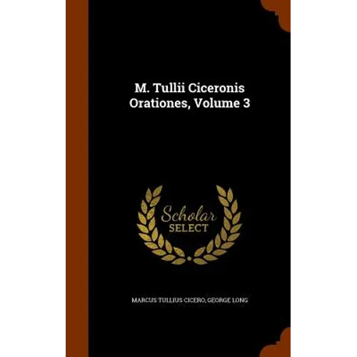 M. Tullii Ciceronis Orationes, Volume 3 - Hardcover