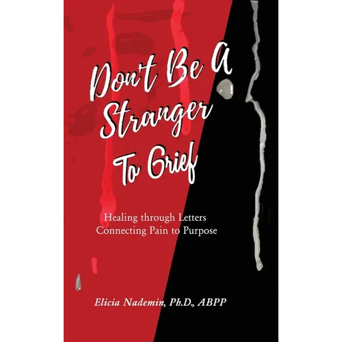 Don't Be A Stranger to Grief: Healing Through Letters Connecting Pain To Purpose - Hardcover