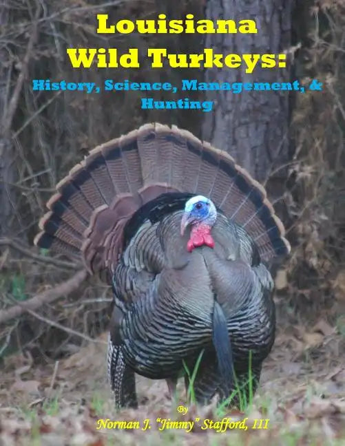 Louisiana Wild Turkeys: History, Science, Management & History - Paperback
